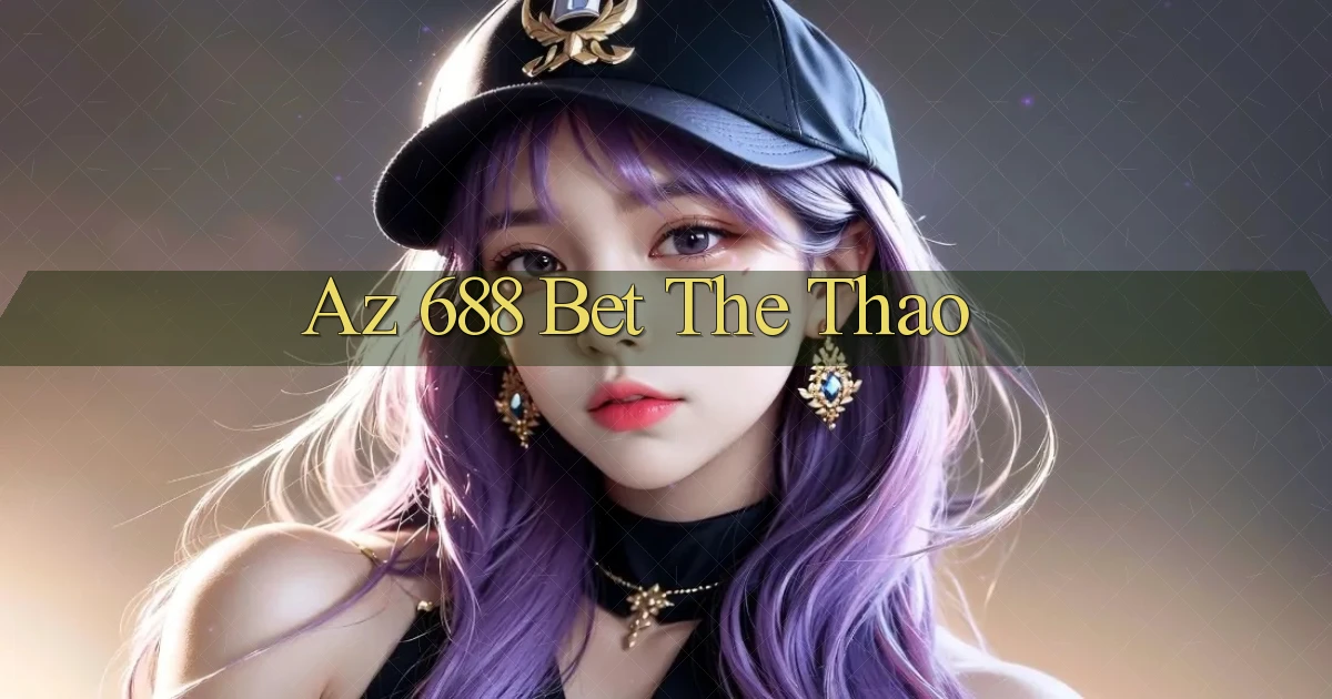 az 688 bet the thao