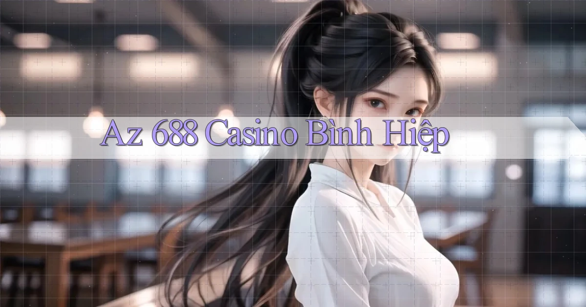 az 688 casino bình hiệp