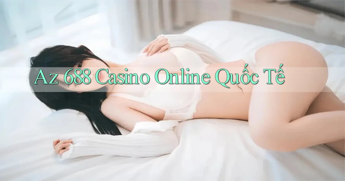 az 688 casino online quốc tế