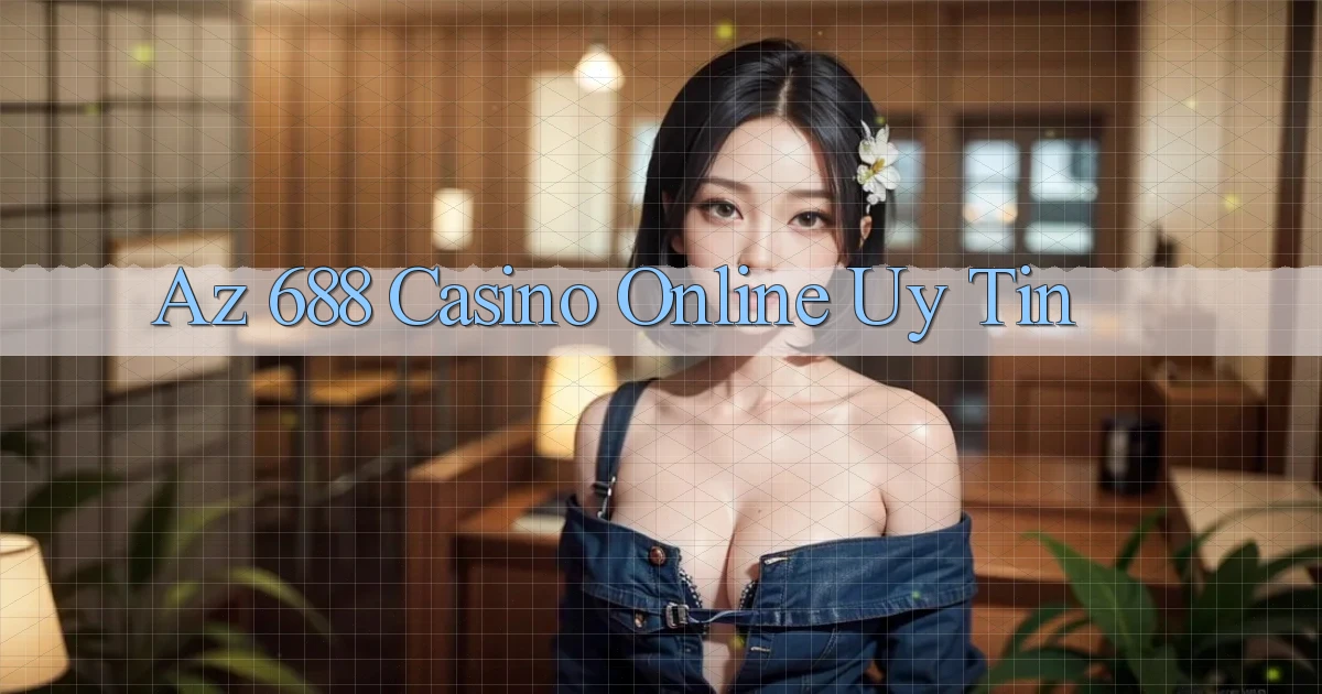 az 688 casino online uy tín