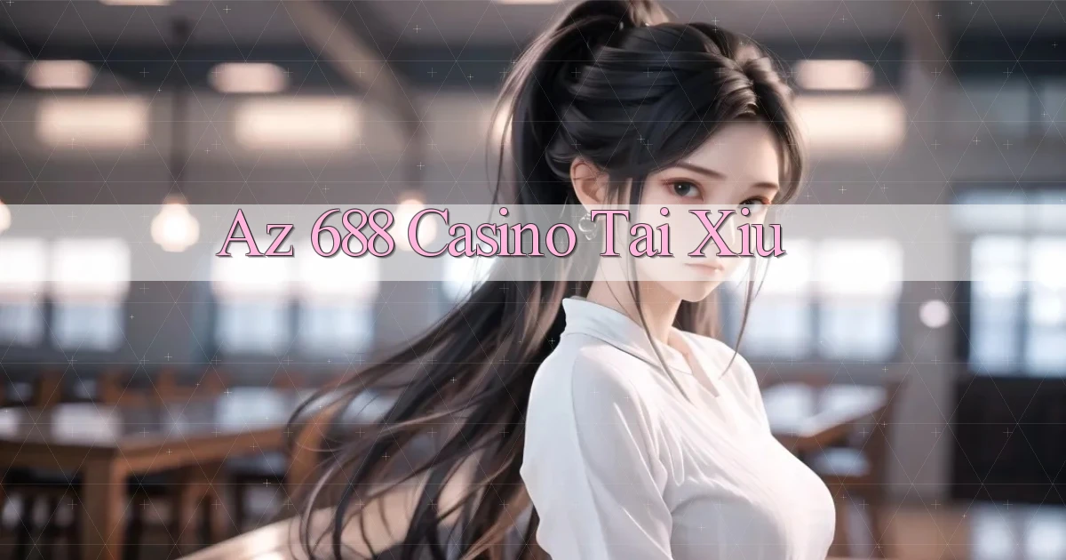 az 688 casino tài xỉu
