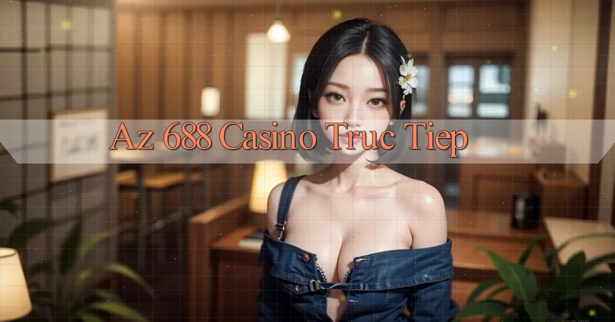 az 688 casino truc tiep