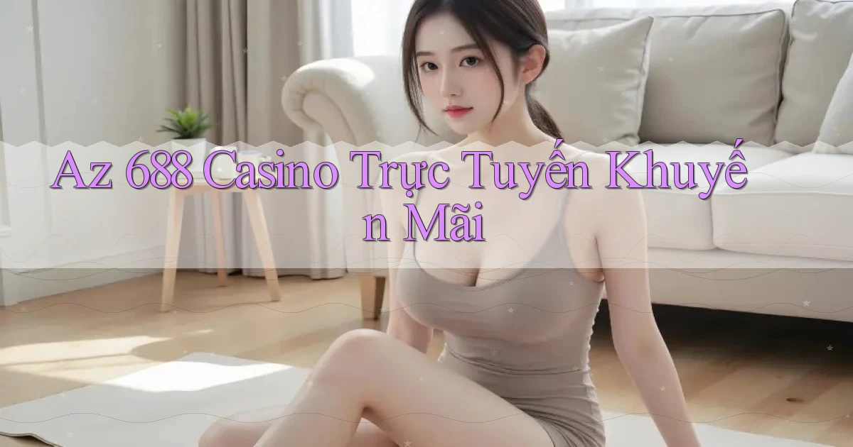 az 688 casino trực tuyến khuyến mãi