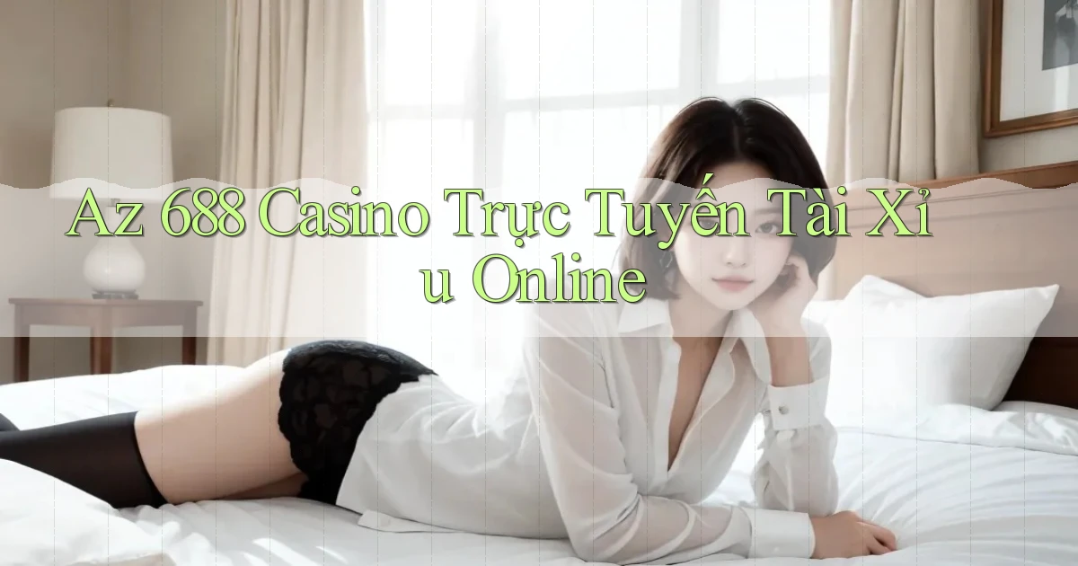 az 688 casino trực tuyến tài xỉu online