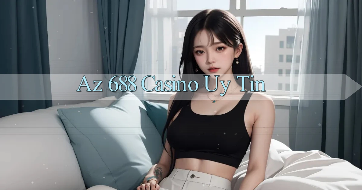 az 688 casino uy tín
