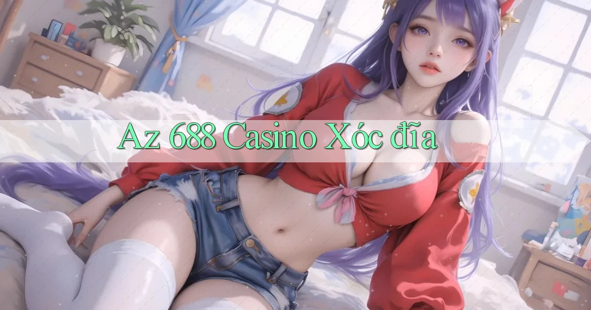 az 688 casino xóc đĩa