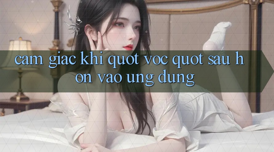 Cảm giác khi " vọc" sâu hơn vào ứng dụng