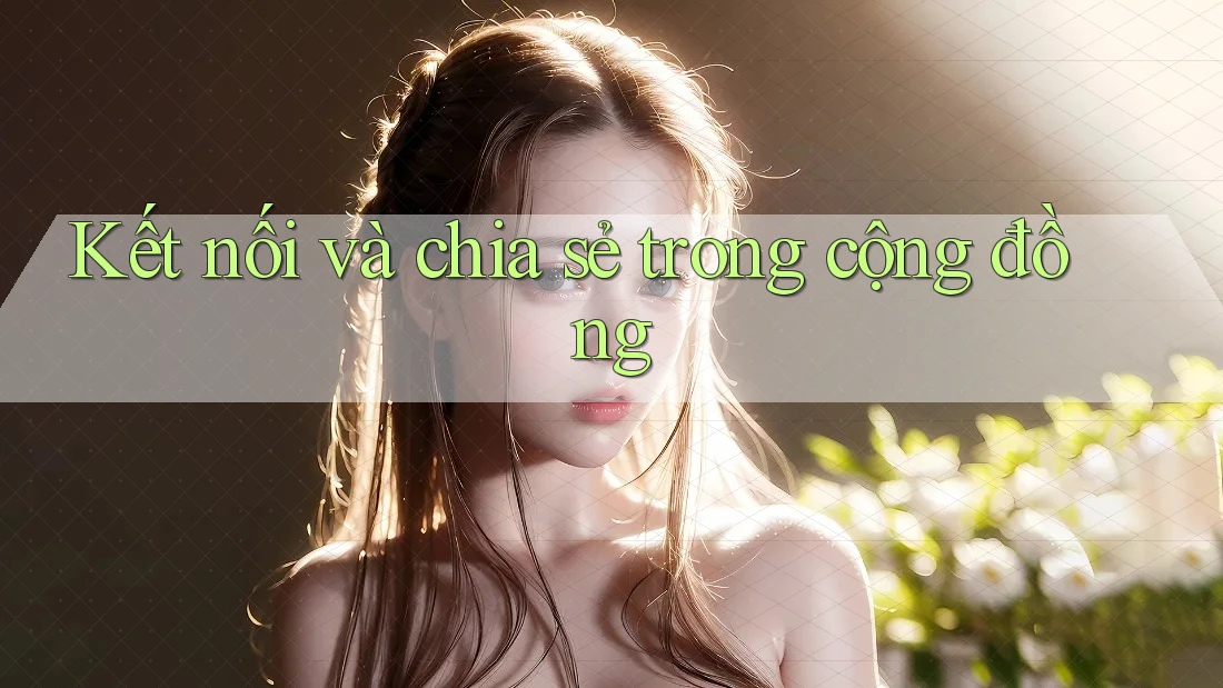Kết nối và chia sẻ trong cộng đồng