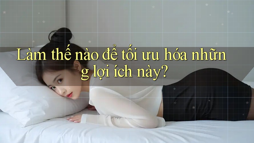 Làm thế nào để tối ưu hóa những lợi ích này?