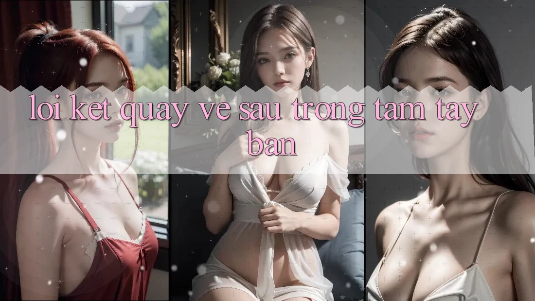 Lời Kết: Quay về sau Trong Tầm Tay Bạn