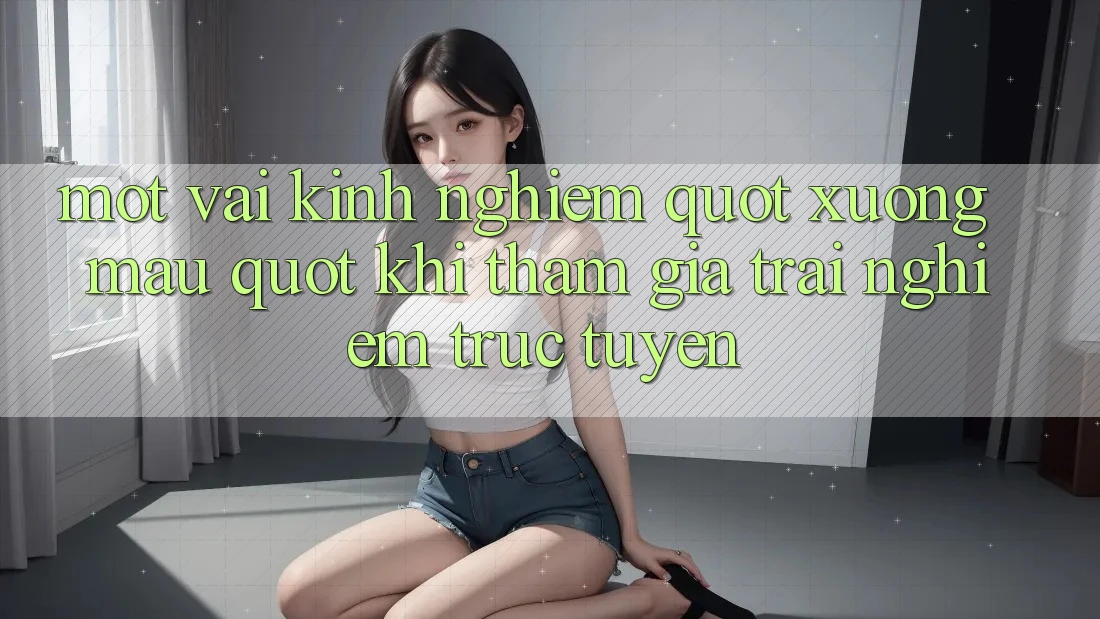 Một vài kinh nghiệm " xương máu" khi tham gia trải nghiệm trực tuyến