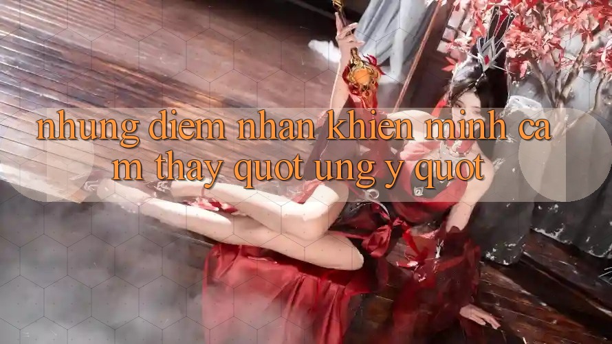Những điểm nhấn khiến mình cảm thấy " ưng ý"