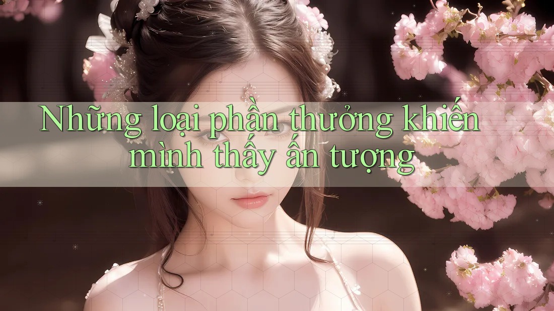 Những loại phần thưởng khiến mình thấy ấn tượng