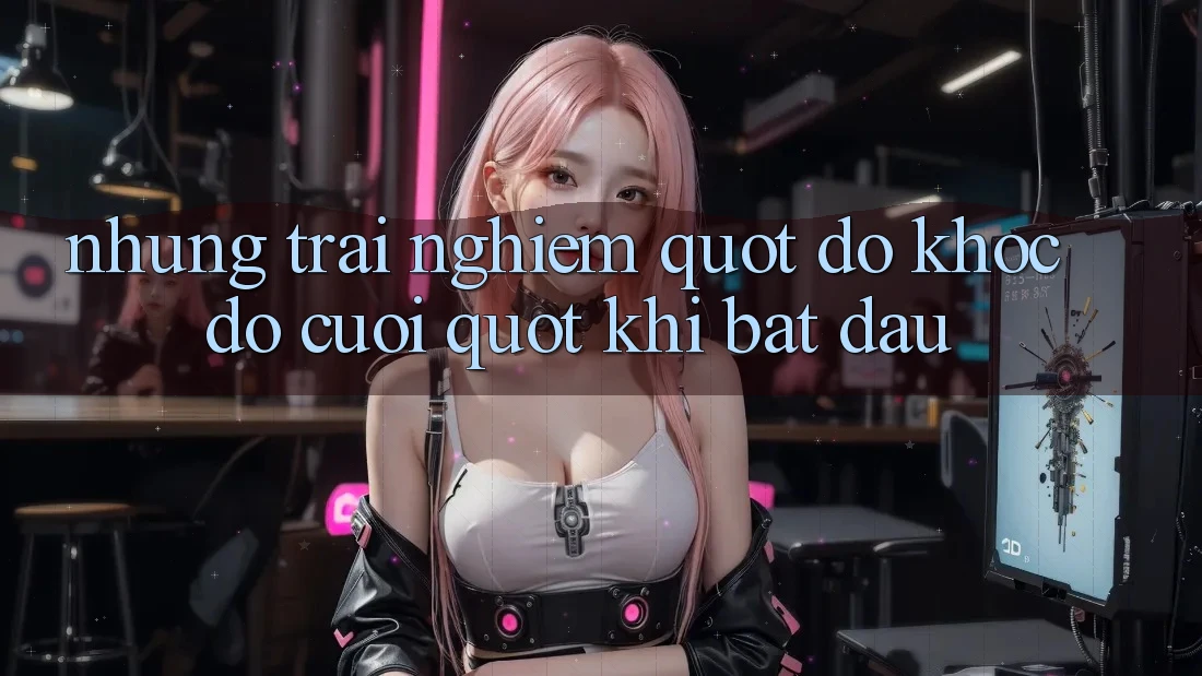 Những trải nghiệm " dở khóc dở cười" khi bắt đầu