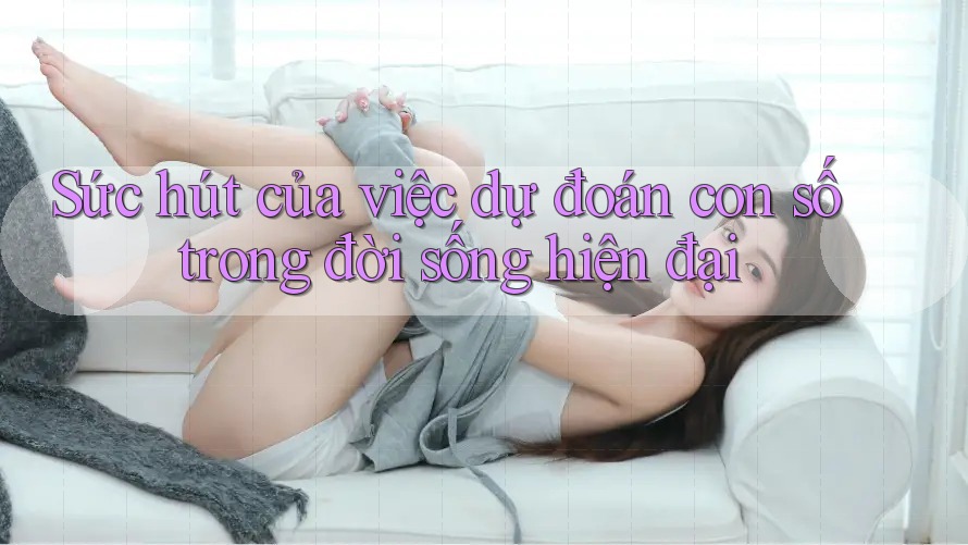 Sức hút của việc dự đoán con số trong đời sống hiện đại