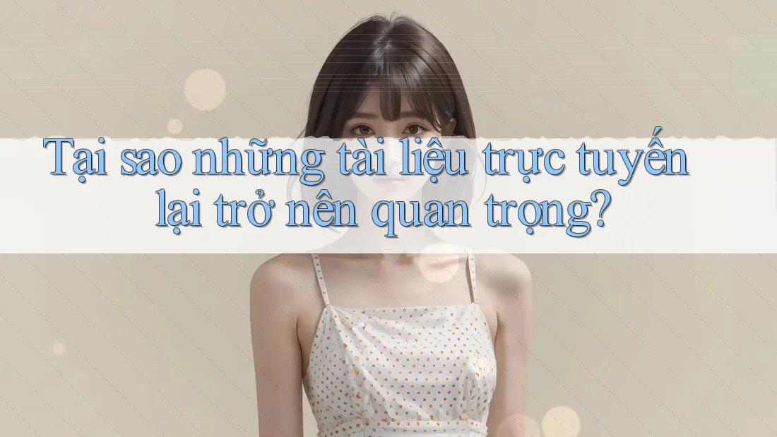 Tại sao những tài liệu trực tuyến lại trở nên quan trọng?