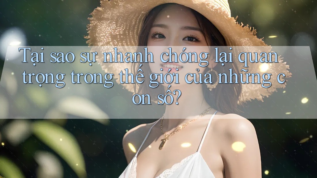 Tại sao sự nhanh chóng lại quan trọng trong thế giới của những con số?