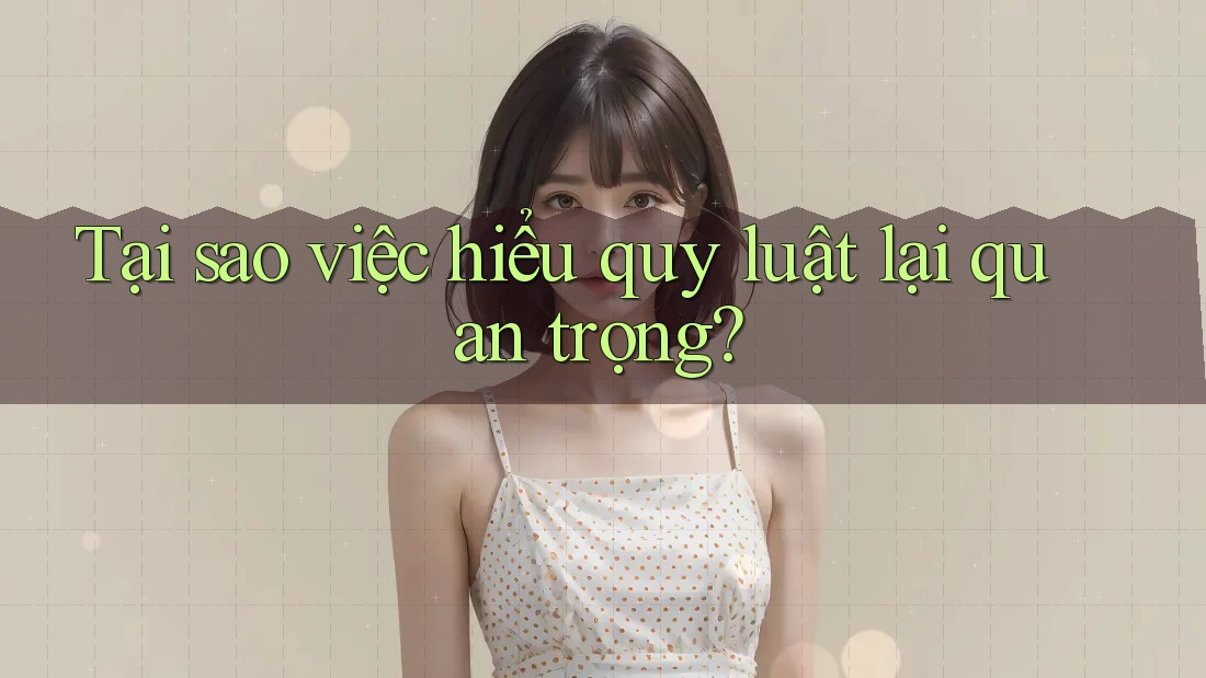 Tại sao việc hiểu quy luật lại quan trọng?